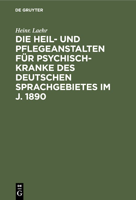 Die Heil- und Pflegeanstalten für Psychisch-Kranke des deutschen Sprachgebietes im J. 1890
