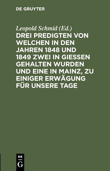 Book cover image for Drei Predigten von welchen in den Jahren 1848 und 1849 zwei in Giessen gehalten wurden und eine in Mainz, zu einiger Erwägung für unsere Tage ISBN: 9783112432235