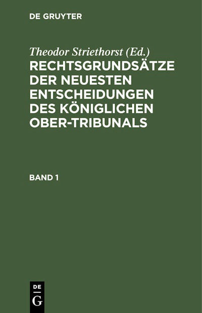 Rechtsgrundsätze der neuesten Entscheidungen des Königlichen Ober-Tribunals. Band 1