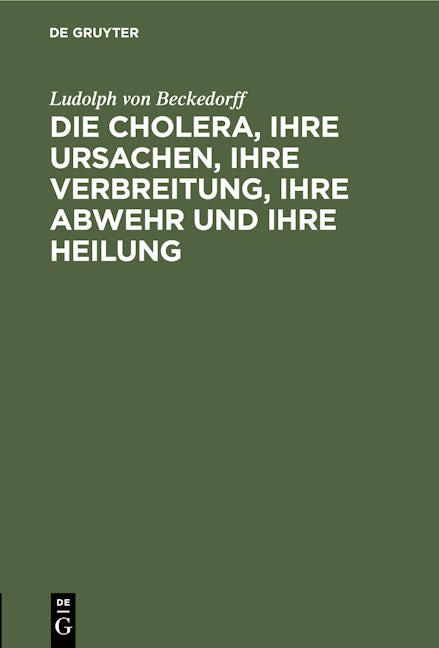 Die Cholera, ihre Ursachen, ihre Verbreitung, ihre Abwehr und ihre Heilung