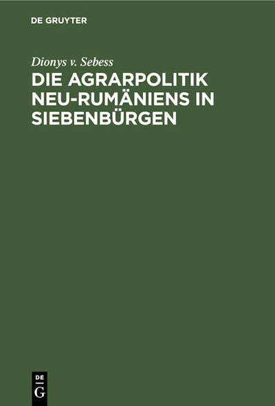 Die Agrarpolitik Neu-Rumäniens in Siebenbürgen