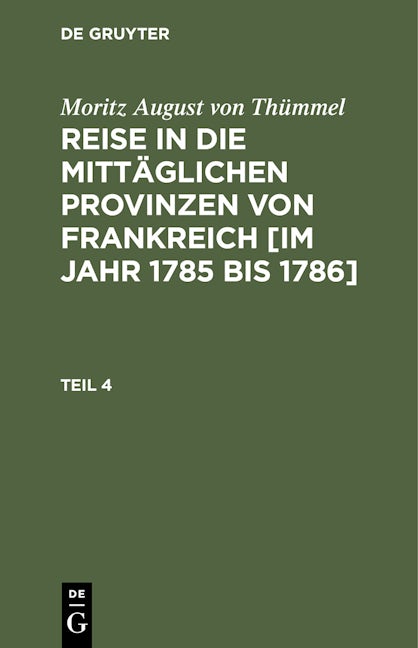 Moritz August von Thümmel: Reise in die mittäglichen Provinzen von Frankreich [im Jahr 1785 bis 1786]. Teil 4