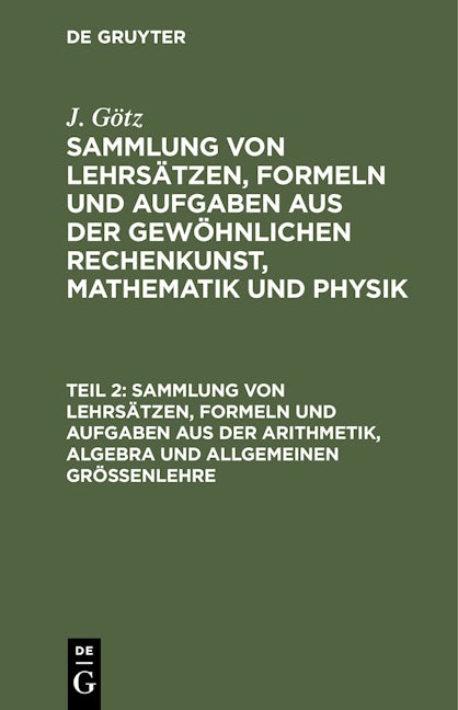Sammlung von Lehrsätzen, Formeln und Aufgaben aus der Arithmetik, Algebra und allgemeinen Größenlehre