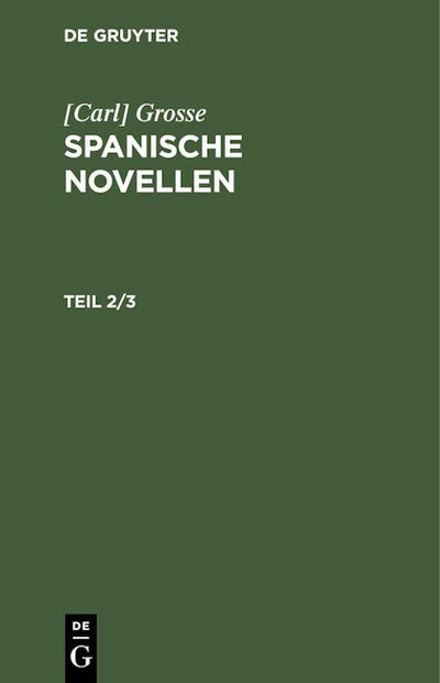 [Carl] Grosse: Spanische Novellen. Teil 2/3