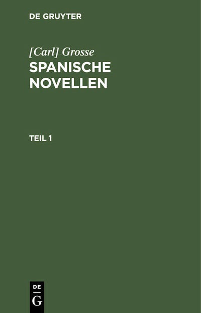 [Carl] Grosse: Spanische Novellen. Teil 1