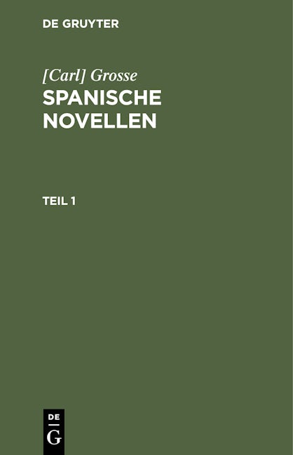 [Carl] Grosse: Spanische Novellen. Teil 1
