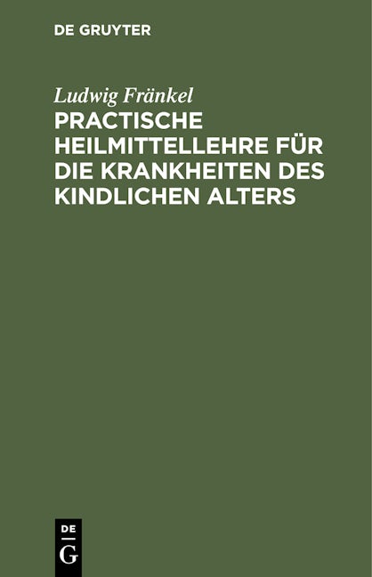 Practische Heilmittellehre für die Krankheiten des kindlichen Alters