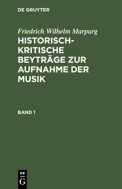Friedrich Wilhelm Marpurg: Historisch-kritische Beyträge zur Aufnahme der Musik. Band 1