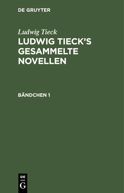 Ludwig Tieck: Ludwig Tieck’s gesammelte Novellen. Bändchen 1