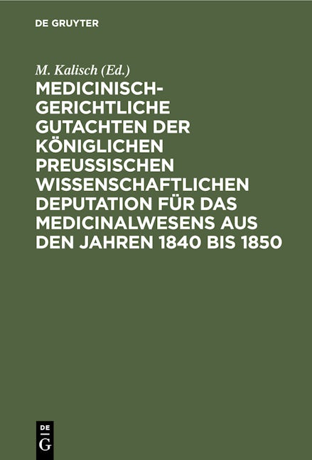 Medicinisch-gerichtliche Gutachten der Königlichen Preussischen Wissenschaftlichen Deputation für das Medicinalwesens aus den Jahren 1840 bis 1850