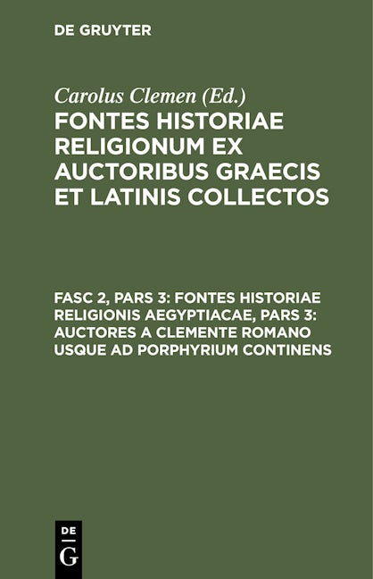 Fontes historiae religionis Aegyptiacae, Pars 3: Auctores a Clemente romano usque ad Porphyrium continens
