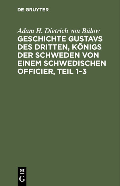Geschichte Gustavs des Dritten, Königs der Schweden von einem schwedischen Officier, Teil 1–3