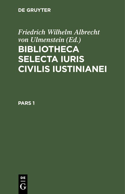 Bibliotheca Selecta Iuris Civilis Iustinianei. Pars 1