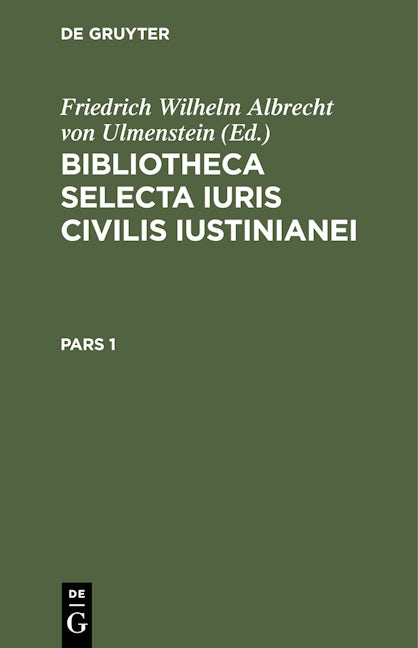 Bibliotheca Selecta Iuris Civilis Iustinianei. Pars 1