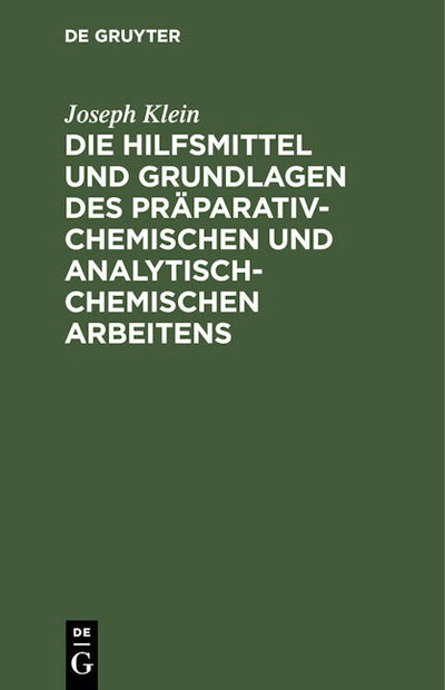 Die Hilfsmittel und Grundlagen des präparativ-chemischen und analytisch-chemischen Arbeitens