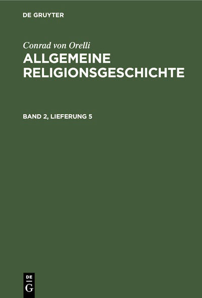 Conrad von Orelli: Allgemeine Religionsgeschichte. Band 2, Lieferung 5