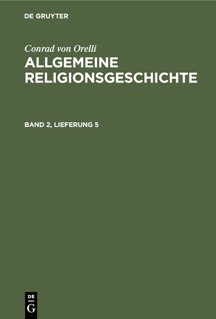 Conrad von Orelli: Allgemeine Religionsgeschichte. Band 2, Lieferung 5