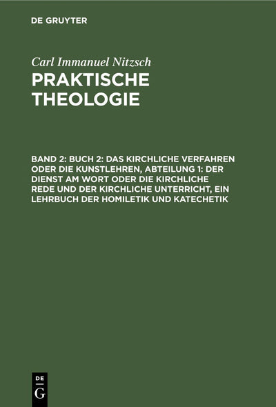 Cover image for Buch 2: Das kirchliche Verfahren oder die Kunstlehren, Abteilung 1: Der Dienst am Wort oder die kirchliche Rede und der kirchliche Unterricht, ein Lehrbuch der Homiletik und Katechetik, isbn: 9783112444375