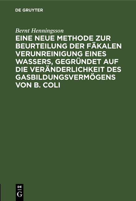 Book cover image for Eine neue Methode zur Beurteilung der Fäkalen Verunreinigung eines Wassers, gegründet auf die Veränderlichkeit des Gasbildungsvermögens von B. Coli ISBN: 9783112444955
