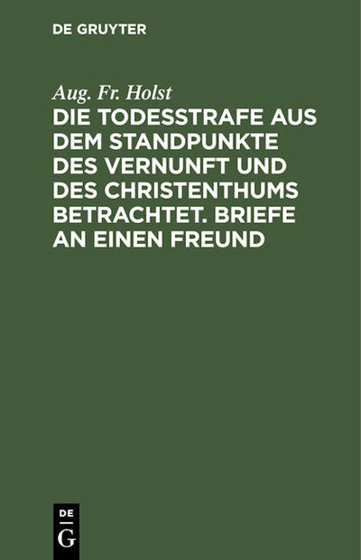 Die Todesstrafe aus dem Standpunkte des Vernunft und des Christenthums betrachtet. Briefe an einen Freund