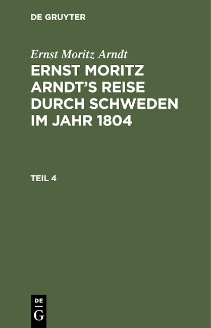 Ernst Moritz Arndt: Ernst Moritz Arndt’s Reise durch Schweden im Jahr 1804. Teil 4