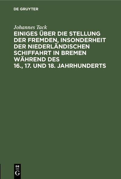 Einiges über die Stellung der fremden, insonderheit der niederländischen Schiffahrt in Bremen während des 16., 17. und 18. Jahrhunderts