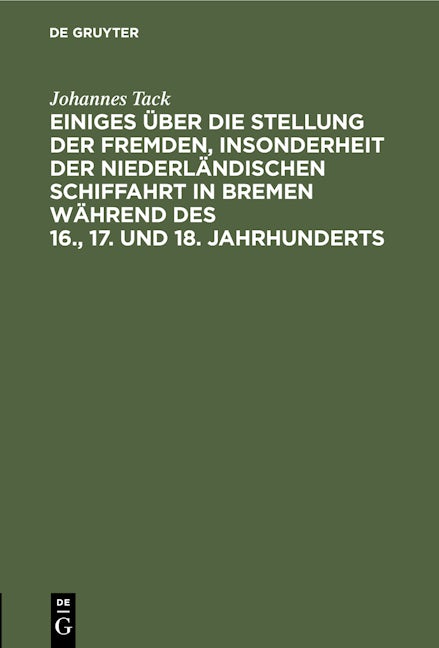 Einiges über die Stellung der fremden, insonderheit der niederländischen Schiffahrt in Bremen während des 16., 17. und 18. Jahrhunderts