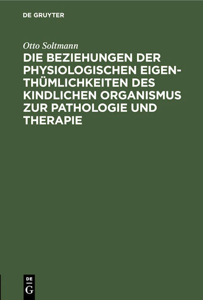 Die Beziehungen der physiologischen Eigenthümlichkeiten des kindlichen Organismus zur Pathologie und Therapie