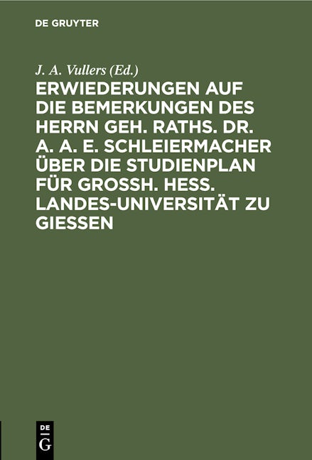 Erwiederungen auf die Bemerkungen des Herrn Geh. Raths. Dr. A. A. E. Schleiermacher über die Studienplan für Grossh. Hess. Landes-Universität zu Giessen