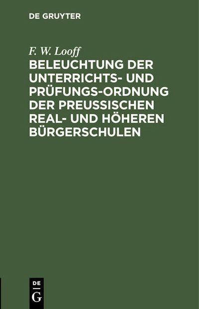 Beleuchtung der Unterrichts- und Prüfungs-Ordnung der preußischen Real- und höheren Bürgerschulen