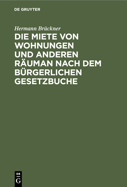 Die Miete von Wohnungen und anderen Räuman nach dem Bürgerlichen Gesetzbuche