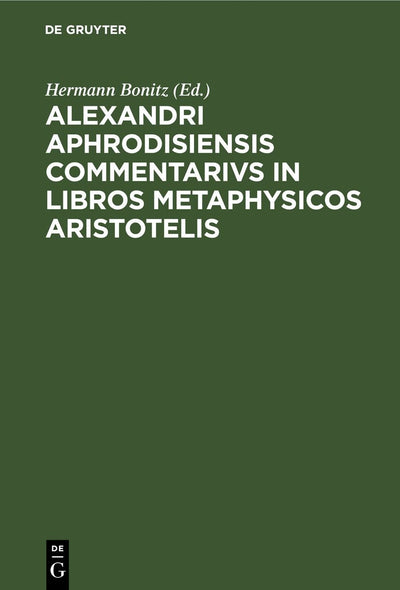 Cover image for Alexandri Aphrodisiensis Commentarivs in libros metaphysicos Aristotelis, isbn: 9783112450178