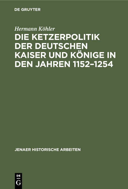 Die Ketzerpolitik der deutschen Kaiser und Könige in den Jahren 1152–1254
