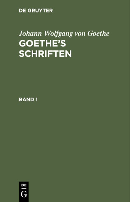 Johann Wolfgang von Goethe: Goethe’s Schriften. Band 1