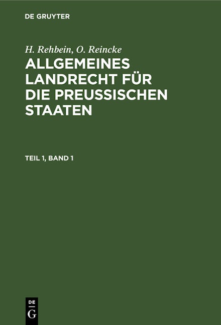 Cover image for H. Rehbein; O. Reincke: Allgemeines Landrecht für die Preußischen Staaten. Teil 1, Band 1, isbn: 9783112452554