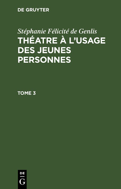 Stéphanie Félicité de Genlis: Théatre à l’usage des jeunes personnes. Tome 3