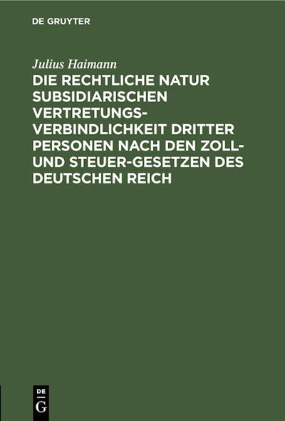 Die rechtliche Natur subsidiarischen Vertretungsverbindlichkeit dritter Personen nach den Zoll- und Steuer-Gesetzen des deutschen Reich