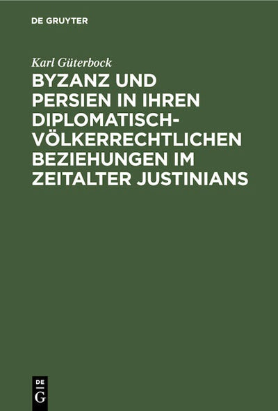Byzanz und Persien in ihren diplomatisch-völkerrechtlichen Beziehungen im Zeitalter Justinians
