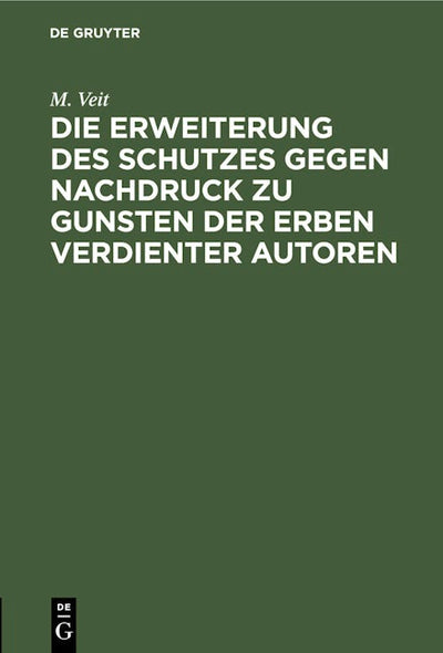 Die Erweiterung des Schutzes gegen Nachdruck zu Gunsten der Erben verdienter Autoren