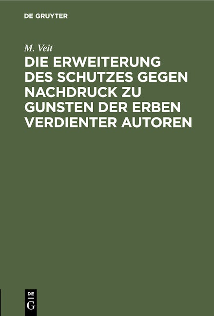 Die Erweiterung des Schutzes gegen Nachdruck zu Gunsten der Erben verdienter Autoren