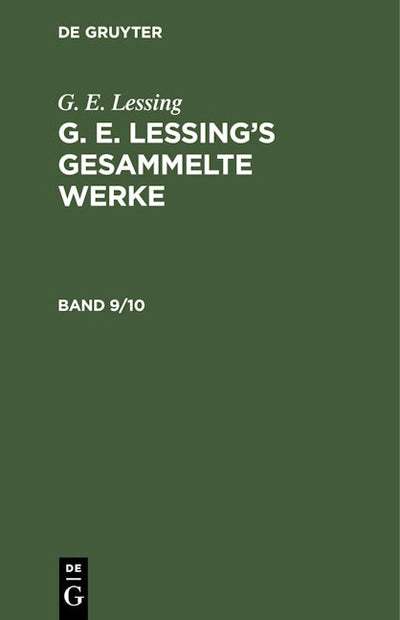 G. E. Lessing: G. E. Lessing’s gesammelte Werke. Band 9/10