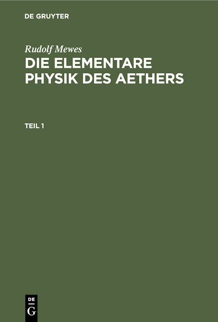 Rudolf Mewes: Die elementare Physik des Aethers. Teil 1