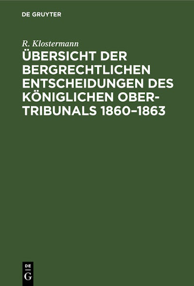 Übersicht der bergrechtlichen Entscheidungen des Königlichen Ober-Tribunals 1860–1863