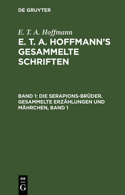 Die Serapions-Brüder. Gesammelte Erzählungen und Mährchen, Band 1