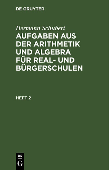 Hermann Schubert: Aufgaben aus der Arithmetik und Algebra für Real- und Bürgerschulen. Heft 2