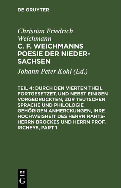 Durch den Vierten Theil fortgesetzet, und nebst einigen vorgedruckten, zur Teutschen Sprache und Philologie gehörigen Anmerckungen, Ihre Hochweisheit des Herrn Rahts-Herrn Brockes und Herrn Prof. Richeys