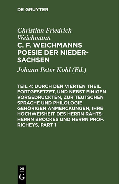 Durch den Vierten Theil fortgesetzet, und nebst einigen vorgedruckten, zur Teutschen Sprache und Philologie gehörigen Anmerckungen, Ihre Hochweisheit des Herrn Rahts-Herrn Brockes und Herrn Prof. Richeys