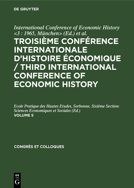 Troisième Conférence Internationale d’Histoire Économique / Third International Conference of Economic History. Volume 5