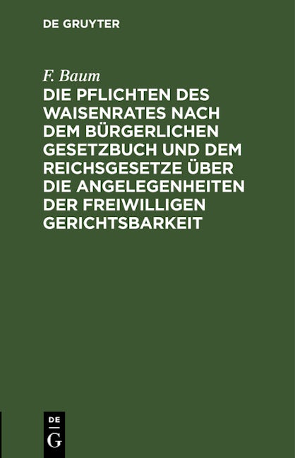 Die Pflichten des Waisenrates nach dem Bürgerlichen Gesetzbuch und dem Reichsgesetze über die Angelegenheiten der freiwilligen Gerichtsbarkeit