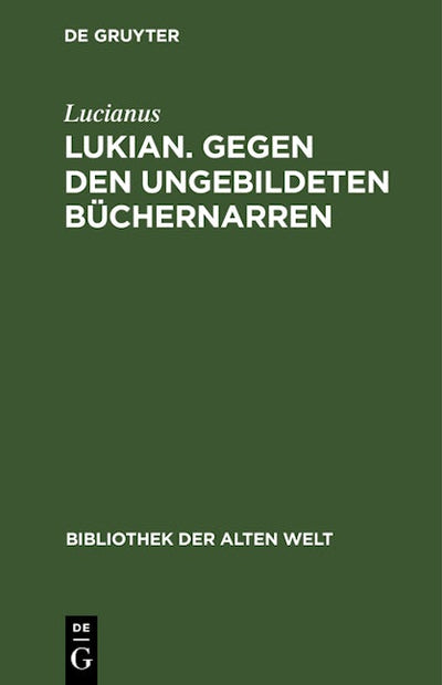 Lukian. Gegen den ungebildeten Büchernarren